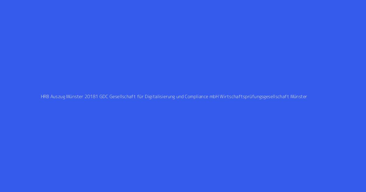 HRB Auszug Münster 20181 GDC Gesellschaft für Digitalisierung und Compliance mbH Wirtschaftsprüfungsgesellschaft Münster